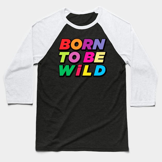 Born to Be Wild Baseball T-Shirt by MIKOLTN